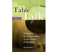 Table Talk - Year a: Beginning the Conversation on the Gospel of Mark: v. A (Table Talk Year: Beginning the Conversation on the Gospel of Matthew)