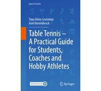 Table Tennis - A Practical Guide for Students, Coaches and Hobby Athletes