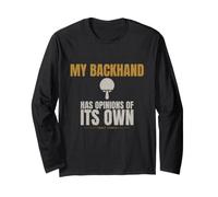 Table Tennis - My Backhand Has Opinions - Backhand Loop Long Sleeve T-Shirt