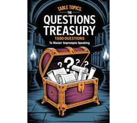 Table Topics: The Questions Treasury: 1500 Questions to Master Impromptu Speaking