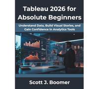 Tableau 2026 for Absolute Beginners: Understand Data, Build Visual Stories, and Gain Confidence in Analytics Tools (Ultimate Tech books series)