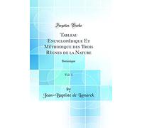 Tableau Encyclopédique Et Méthodique des Trois Règnes de la Nature, Vol. 1: Botanique (Classic Reprint)