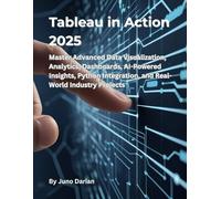 Tableau in action 2025: Master Advanced Data Visualization, Analytics, Dashboards, AI-Powered Insights, Python Integration, and Real-World Industry Projects