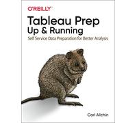 Tableau Prep - Up & Running: Self Service Data Preparation for Better Analysis
