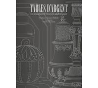 Tables d'argent: Du grand art de recevoir à la française