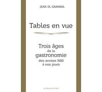 Tables En Vue: Trois Ages de la Gastronomie, Des Annees 1950 a Nos Jours