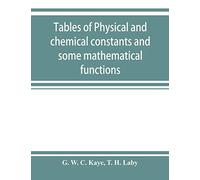 Tables of Physical and Chemical Constants and Some Mathematical Functi