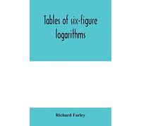 Tables of six-figure logarithms; Containing the Logarithms of numbers from 1 to 10,000, of sines and tangents for every minute of the quadrant, and of ... every six second of the first two degrees.
