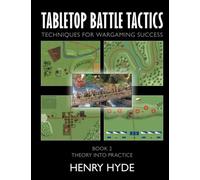 Tabletop Battle Tactics: Techniques for Wargaming Success: Book 2: Theory into Practice