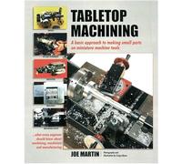 Tabletop Machining: A Basic Approach to Making Small Parts on Miniature Machine Tools