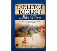 Tabletop Toolkit: The Game Master's Guide: Build and Run Memorable Adventures for Any Tabletop RPG