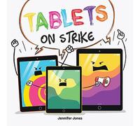 Tablets on Strike: A Funny, Rhyming, Read Aloud About Responsibility With School Supplies: 13