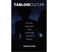 Tabloid Culture: Trash Taste, Popular Power, and the Transformation of American Television (Console-ing Passions)