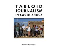 Tabloid Journalism in South Africa: True Story! (African Expressive Cultures)
