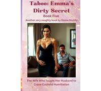 Taboo: Emma’s Dirty Secret: The Wife Who Taught Her Husband to Crave Cuckold Humiliation