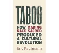 Taboo: How Making Race Sacred Produced a Cultural Revolution