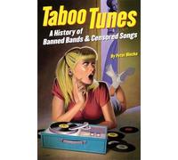 Taboo Tunes: A History of Banned Bands and Censored Songs: A History of Banned Bands & Censored Songs