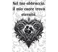Taccuino Cuore Gotico. Regalo San Valentino. Quanderno a righe.: Nel tuo abbraccio, il mio cuore trova eternità.