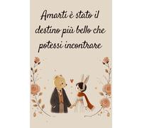 Taccuino frase d'amore. Amarti è stato il destino più bello che potessi incontrare Regalo ideale per San Valentino. Quaderno a righe.: Il tuo spazio per custodire pensieri, sogni e ricordi d'amore