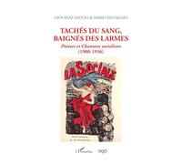 Tachés du sang, baignés des larmes: Poèmes et Chansons socialistes (1900 - 1936)