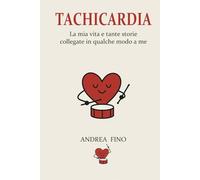 Tachicardia: La mia vita e tante storie collegate in un qualche modo a me
