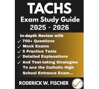 TACHS EXAM Study Guide 2025-2026: In-depth review with 700+ Questions, Mock exams, 5 Practice tests, Detailed explanations and test-taking strategies to ace the Catholic High School Entrance Exam...