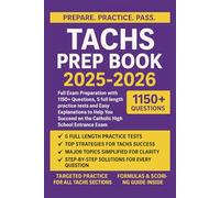 TACHS PREP BOOK 2025-2026: Full Exam Preparation with 1150+ Questions, 5 full length Practice Tests and Easy Explanations to Help You Succeed on the Catholic High School Entrance Exam