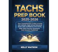 TACHS PREP BOOK 2025-2026: Your Comprehensive Guide to Acing the Catholic High School Entrance Exam with Confidence and Clarity With 1200 Practice Questions And Answers Explained