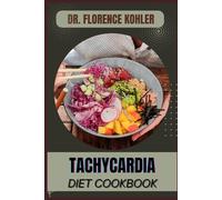 TACHYCARDIA DIET COOKBOOK: Essential Nutritional Strategies To Manage Heart Rate, Reduce Symptoms, And Promote Cardiovascular Health Naturally