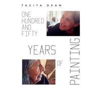Dean, Tacita - Tacita Dean: One Hundred and Fifty Years of Painting