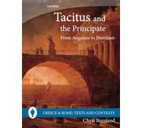 Tacitus and the Principate: From Augustus to Domitian (Greece and Rome: Texts and Contexts)
