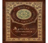 Tacitus The Agricola & Germania (Royal Collector's Edition) (Annotated) Tacitus Multicolor