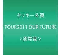TACKEY & TSUBASA TOUR 2011 OUR FUTURE(2DVD)(regular.)