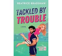 Tackled by Trouble: An Enemies-to-Lovers Rugby Romance: A Scottish Enemies to Lovers Romance: 1 (Scottish Rugby Rebels)