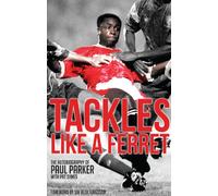 Tackles Like a Ferret: The Autobiography of Paul Parker