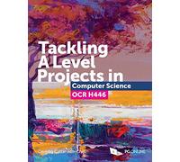 Tackling A Level Projects in Computer Science for OCR H446 - Step-by-step Essential Coursework A-Level Computing Project Guide NEA Non-exam Assessment A Level Computer Science Course textbook KS5