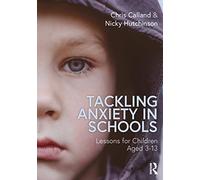 Tackling Anxiety in Schools: Lessons for Children Aged 3-13