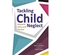 Tackling Child Neglect: Research, Policy and Evidence-Based Practice
