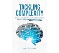 Tackling Complexity: Tough-Love Interactions To Navigate Uncertainty, Promote Positivity, and Deliver Performance Excellence