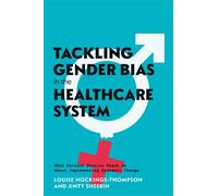 Tackling Gender Bias in the Healthcare System : What Patient Stories Teach Us About Implementing Systemic Change