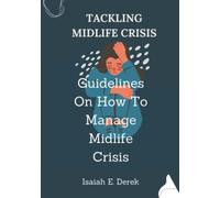 Tackling Midlife Crisis: Guidelines On How To Manage Midlife Crisis