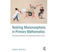 Tackling Misconceptions in Primary Mathematics: Preventing, identifying and addressing children’s errors