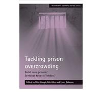 Tackling prison overcrowding: Build more prisons? Sentence fewer offenders? (Researching Criminal Justice) (2008-10-22)