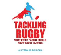 Tackling Rugby: What Every Parent Should Know 1st edition by Pollock, Allyson (2014) Paperback