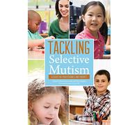 Tackling Selective Mutism: A Guide for Professionals and Parents
