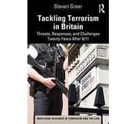 Tackling Terrorism in Britain: Threats, Responses, and Challenges Twenty Years After 9/11 (Routledge Research in Terrorism and the Law)