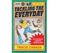 Tackling the Everyday: Race and Nation in Big-Time College Football: 19 (Atelier: Ethnographic Inquiry in the Twenty-First Century)