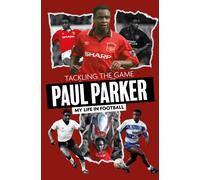 Tackling the Game : Paul Parker, My Life in Football