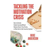 Tackling the Motivation Crisis: How to Activate Student Learning Without Behavior Charts, Pizza Parties, or Other Hard-to-Quit Incentive Systems