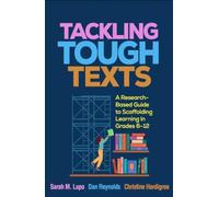 Tackling Tough Texts : A Research-Based Guide to Scaffolding Learning in Grades 6a€“12